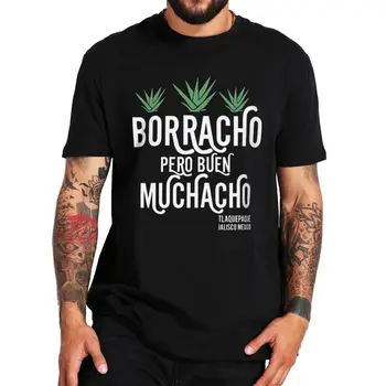 Borracho Buen Muchacho T Shirt Mexiko Výroky Humor Darček Mužov Oblečenie 100% Bavlna Lete O-neck T-shirts EÚ Veľkosť