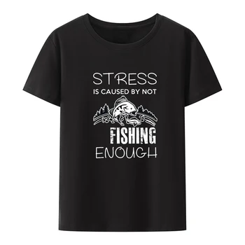 Stres Je Spôsobený Nie Rybárske Dosť Vtipné Dar T-Shirt Camisa Streetwear Camiseta Hombre Štýl Street Módy Grafické Tshirts